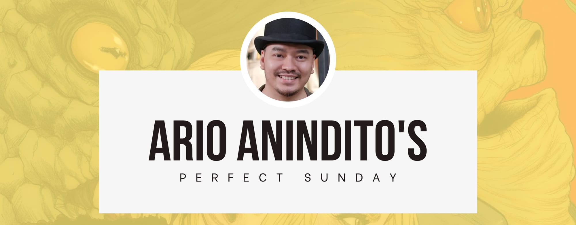 A perfect Sunday with... Ario Anindito