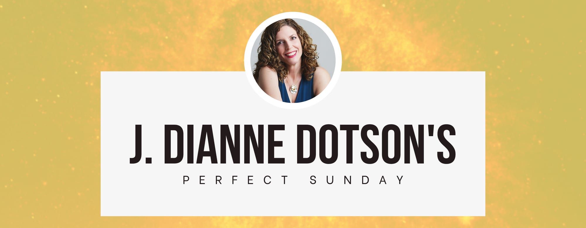 A perfect Sunday with... J. Dianne Dotson