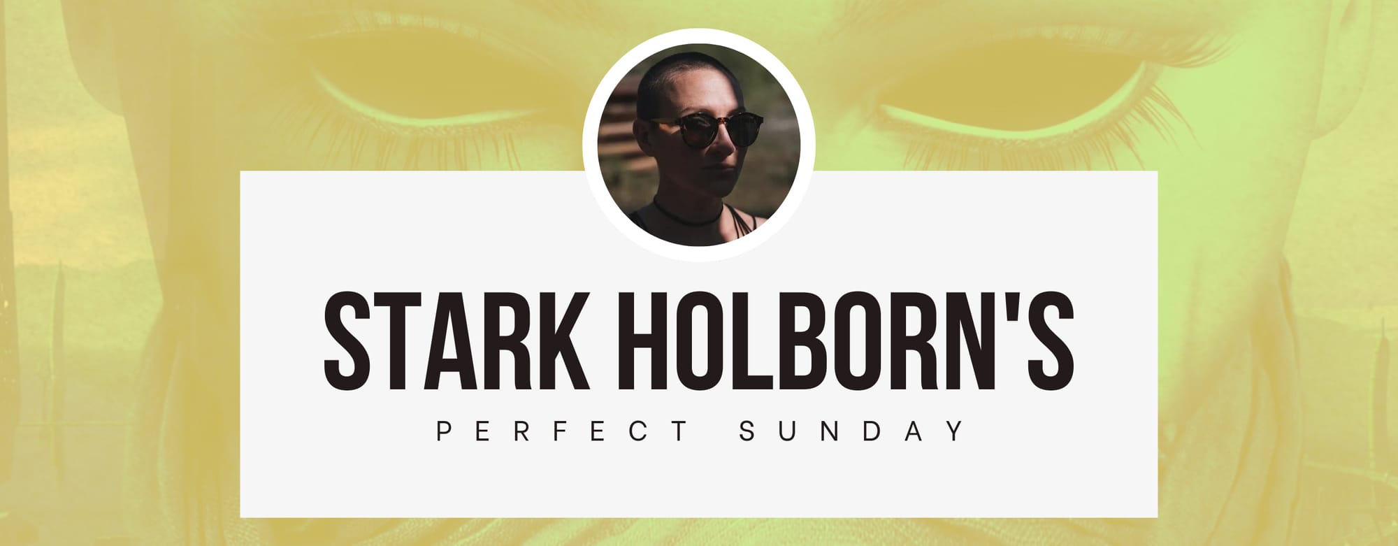 New series: A perfect Sunday with... Stark Holborn