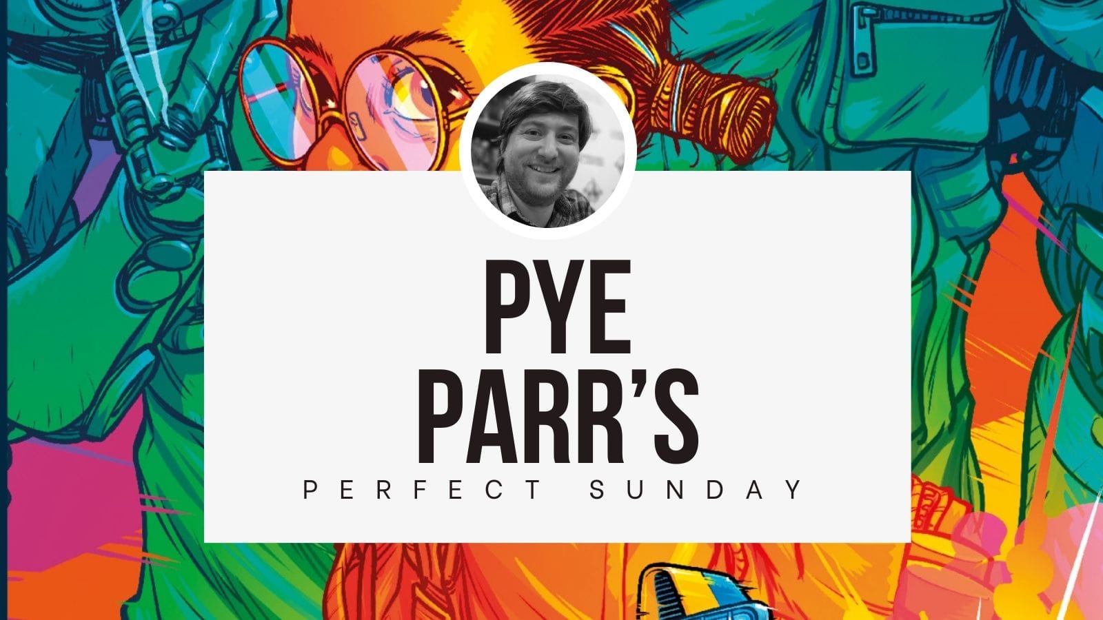 A perfect Sunday with...Pye Parr