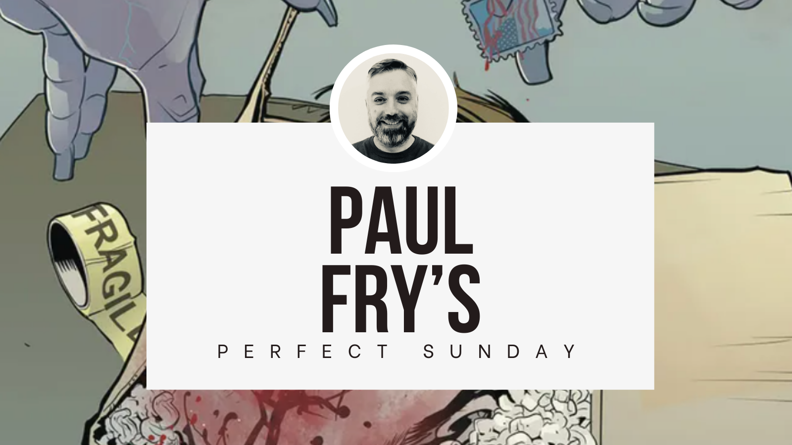 A perfect Sunday with...Paul Fry