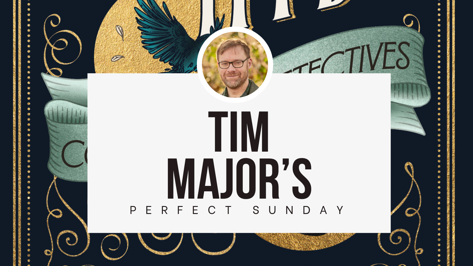 A perfect Sunday with...Tim Major