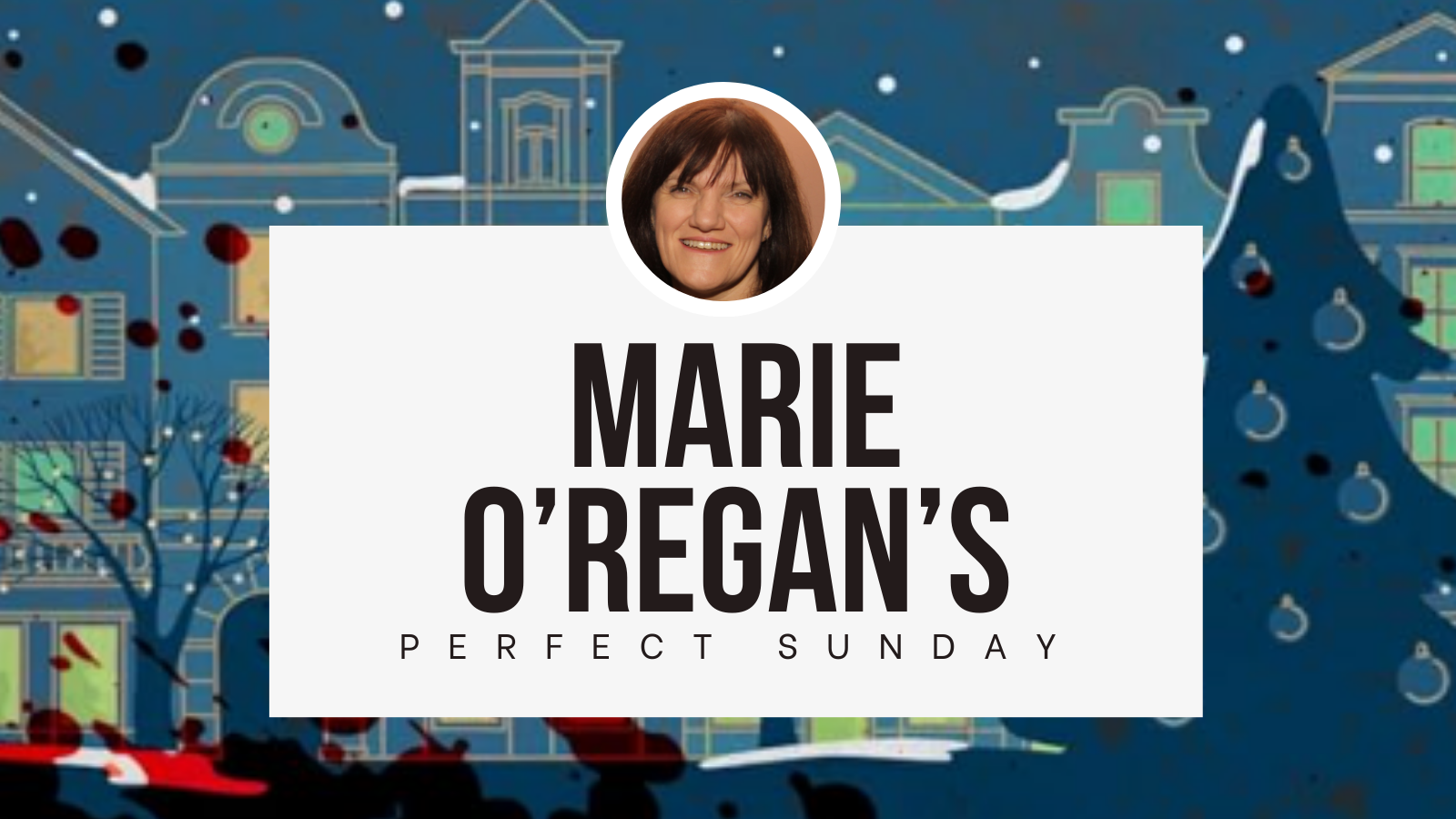 A perfect Sunday with...Marie O'Regan