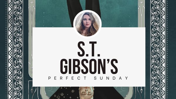 A perfect Sunday with...S.T. Gibson
