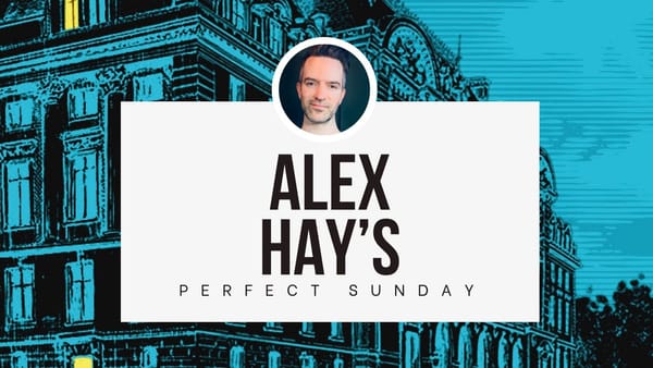 A perfect Sunday with...Alex Hay